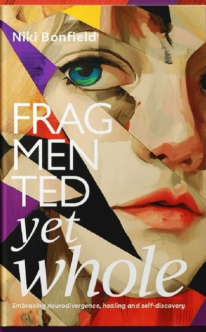 Fragmented Yet Whole, a memoir by Niki Bonfield